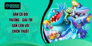 bắn Cá Đổi Thưởng