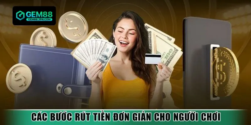 Các bước rút tiền đơn giản cho người chơi