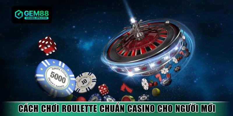 Cách chơi Roulette chuẩn casino cho người mới