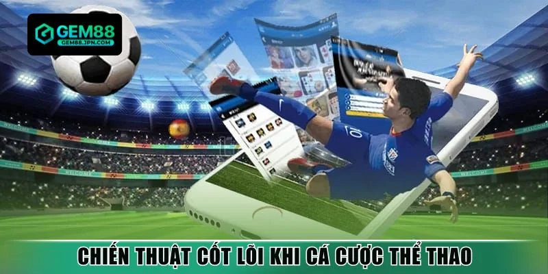 Chiến thuật cốt lõi khi cá cược thể thao