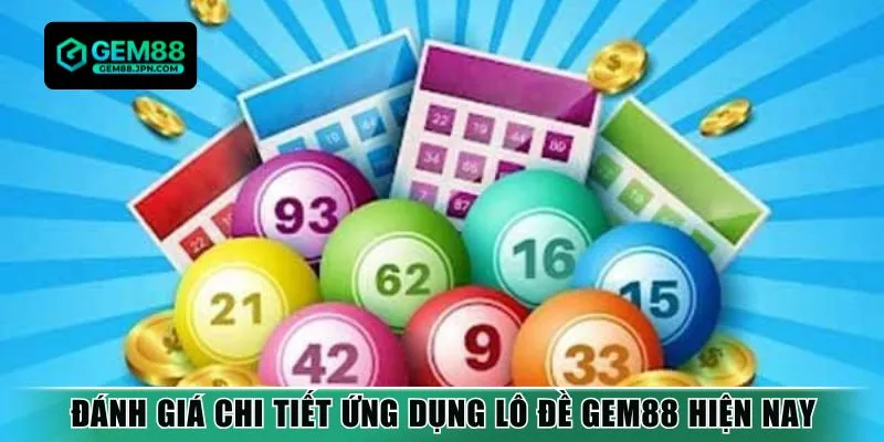 Đánh giá chi tiết ứng dụng lô đề GEM88 hiện nay