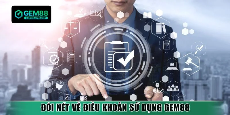 Đôi nét về điều khoản sử dụng Gem88