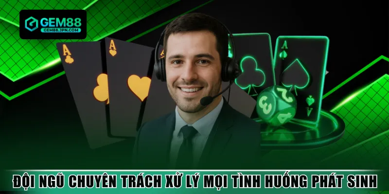 Đội ngũ chuyên trách xử lý mọi tình huống phát sinh