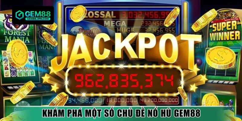 Khám phá một số chủ đề nổ hũ Gem88