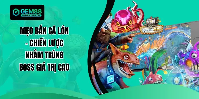 Mẹo Bắn Cá Lớn