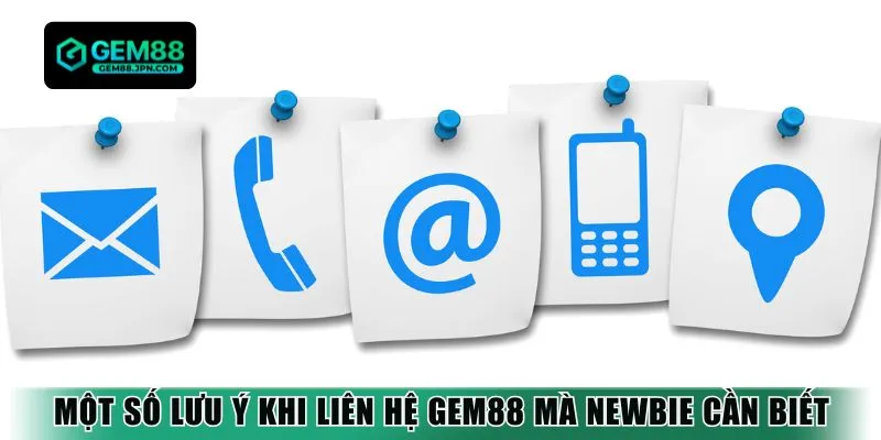 Một số lưu ý khi liên hệ Gem88 mà newbie cần biết