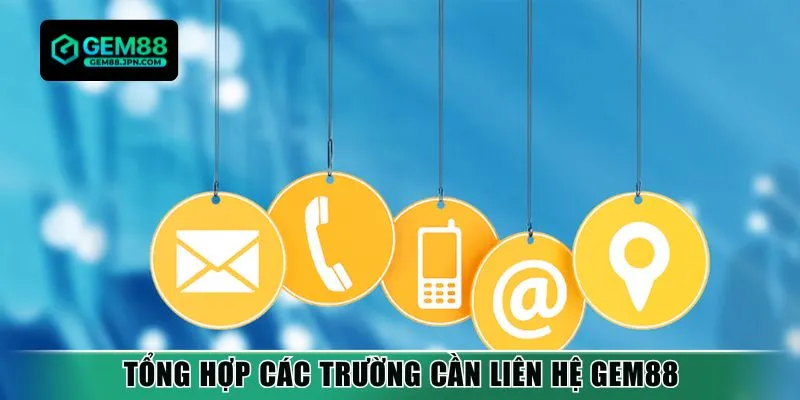 Tổng hợp các trường cần liên hệ Gem88