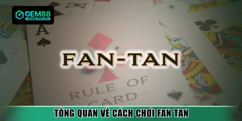 Tổng quan về cách chơi Fan Tan