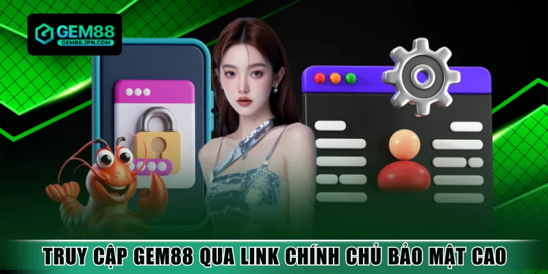 Truy cập GEM88 qua link chính chủ bảo mật cao