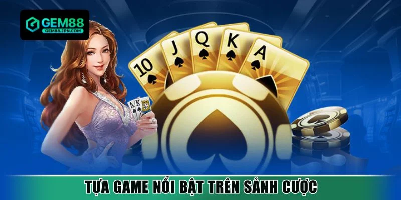 Tựa game nổi bật trên sảnh cược