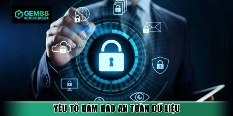 Yếu tố đảm bảo an toàn dữ liệu